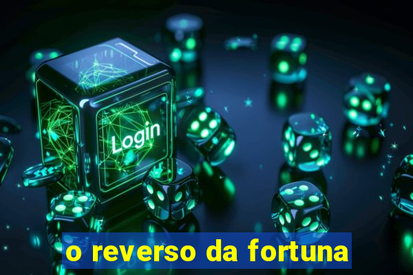 o reverso da fortuna